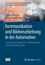 Kommunikation und Bildverarbeitung in der Automation: Ausgewï¿½hlte Beitrï¿½ge der Jahreskolloquien KommA und BVAu 2018