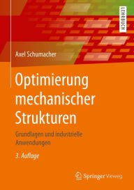 Title: Optimierung mechanischer Strukturen: Grundlagen und industrielle Anwendungen, Author: Axel Schumacher