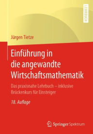 Title: Einführung in die angewandte Wirtschaftsmathematik: Das praxisnahe Lehrbuch - inklusive Brückenkurs für Einsteiger, Author: Jürgen Tietze