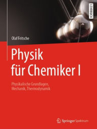 Title: Physik für Chemiker I: Physikalische Grundlagen, Mechanik, Thermodynamik, Author: Olaf Fritsche