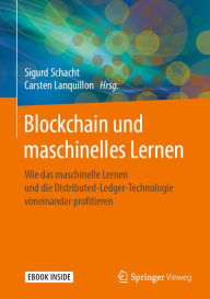 Title: Blockchain und maschinelles Lernen: Wie das maschinelle Lernen und die Distributed-Ledger-Technologie voneinander profitieren, Author: Sigurd Schacht