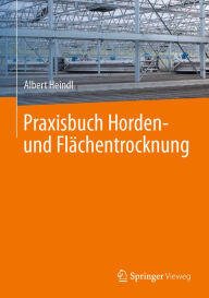 Title: Praxisbuch Horden- und Flächentrocknung, Author: Albert Heindl