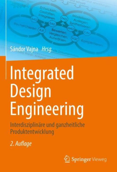 Integrated Design Engineering: Interdisziplinäre und ganzheitliche Produktentwicklung