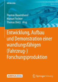 Title: Entwicklung, Aufbau und Demonstration einer wandlungsfähigen (Fahrzeug-) Forschungsproduktion, Author: Thomas Bauernhansl