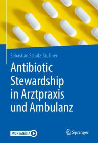 Title: Antibiotic Stewardship in Arztpraxis und Ambulanz, Author: Sebastian Schulz-Stübner