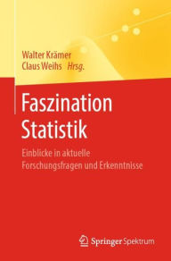 Title: Faszination Statistik: Einblicke in aktuelle Forschungsfragen und Erkenntnisse, Author: Walter Krämer