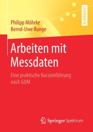 Title: Arbeiten mit Messdaten: Eine praktische Kurzeinfï¿½hrung nach GUM, Author: Philipp Mïhrke