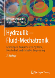 Title: Hydraulik - Fluid-Mechatronik: Grundlagen, Komponenten, Systeme, Messtechnik und virtuelles Engineering, Author: Norbert Gebhardt