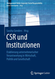 Title: CSR und Institutionen: Etablierung unternehmerischer Verantwortung in Wirtschaft, Politik und Gesellschaft, Author: Sascha Genders