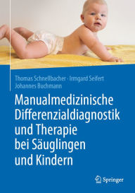 Title: Manualmedizinische Differenzialdiagnostik und Therapie bei Säuglingen und Kindern, Author: Thomas Schnellbacher