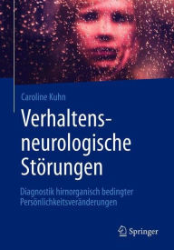 Title: Verhaltensneurologische Störungen: Diagnostik hirnorganisch bedingter Persönlichkeitsveränderungen, Author: Caroline Kuhn