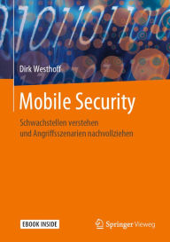 Title: Mobile Security: Schwachstellen verstehen und Angriffsszenarien nachvollziehen, Author: Dirk Westhoff