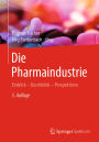 Die Pharmaindustrie: Einblick - Durchblick - Perspektiven