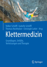 Title: Klettermedizin: Grundlagen, Unfälle, Verletzungen und Therapie, Author: Volker Schöffl