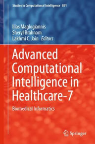 Title: Advanced Computational Intelligence in Healthcare-7: Biomedical Informatics, Author: Ilias Maglogiannis