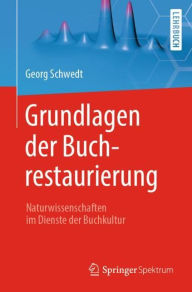 Title: Grundlagen der Buchrestaurierung: Naturwissenschaften im Dienste der Buchkultur, Author: Georg Schwedt