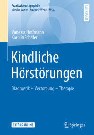 Title: Kindliche Hörstörungen: Diagnostik - Versorgung - Therapie, Author: Vanessa Hoffmann