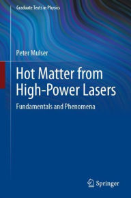 Title: Hot Matter from High-Power Lasers: Fundamentals and Phenomena, Author: Peter Mulser