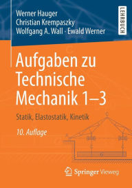 Title: Aufgaben zu Technische Mechanik 1-3: Statik, Elastostatik, Kinetik, Author: Werner Hauger