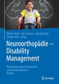 Title: Neuroorthopädie - Disability Management: Multiprofessionelle Teamarbeit und interdisziplinäres Denken, Author: Walter Michael Strobl