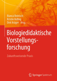 Title: Biologiedidaktische Vorstellungsforschung: Zukunftsweisende Praxis, Author: Bianca Reinisch