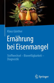 Title: Ernährung bei Eisenmangel: Stoffwechsel - Bioverfügbarkeit - Diagnostik, Author: Klaus Günther