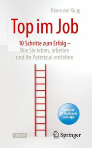 Title: Top im Job - Wie Sie leben, arbeiten und Ihr Potenzial entfalten: 10 Schritte zum Erfolg, Author: Diana von Kopp