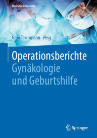 Title: Operationsberichte Gynäkologie und Geburtshilfe, Author: Gero Teichmann
