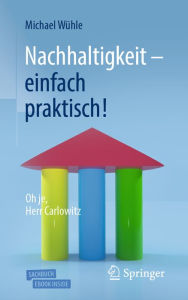 Title: Nachhaltigkeit - einfach praktisch!: Oh je, Herr Carlowitz, Author: Michael Wühle