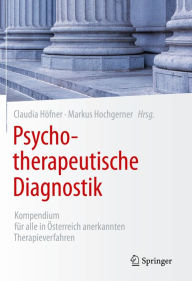 Title: Psychotherapeutische Diagnostik: Kompendium für alle in Österreich anerkannten Therapieverfahren, Author: Claudia Höfner