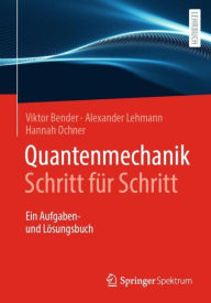 Title: Quantenmechanik Schritt fï¿½r Schritt: Ein Aufgaben- und Lï¿½sungsbuch, Author: Hannah Ochner