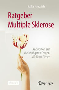 Title: Ratgeber Multiple Sklerose: Antworten auf die häufigsten Fragen MS-Betroffener, Author: Anke Friedrich