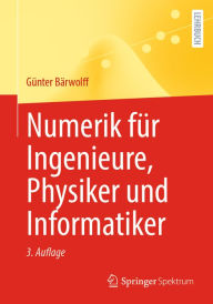 Title: Numerik für Ingenieure, Physiker und Informatiker, Author: Günter Bärwolff