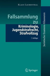 Title: Fallsammlung zu Kriminologie, Jugendstrafrecht, Strafvollzug, Author: Klaus Laubenthal