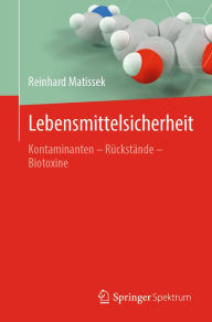 Title: Lebensmittelsicherheit: Kontaminanten - Rückstände - Biotoxine, Author: Reinhard Matissek