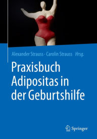 Title: Praxisbuch Adipositas in der Geburtshilfe, Author: Alexander Strauss