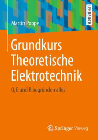 Title: Grundkurs Theoretische Elektrotechnik: Q, E und B begrï¿½nden alles, Author: Martin Poppe