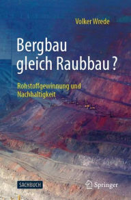 Title: Bergbau gleich Raubbau?: Rohstoffgewinnung und Nachhaltigkeit, Author: Volker Wrede
