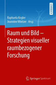 Title: Raum und Bild - Strategien visueller raumbezogener Forschung, Author: Raphaela Kogler