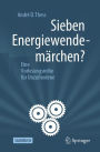 Sieben Energiewendemï¿½rchen?: Eine Vorlesungsreihe fï¿½r Unzufriedene