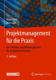 Title: Projektmanagement für die Praxis: Ein Leitfaden und Werkzeugkasten für erfolgreiche Projekte, Author: Daud Alam