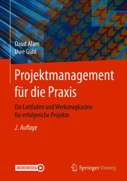 Projektmanagement fï¿½r die Praxis: Ein Leitfaden und Werkzeugkasten fï¿½r erfolgreiche Projekte