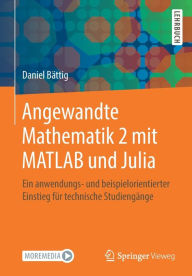 Title: Angewandte Mathematik 2 mit MATLAB und Julia: Ein anwendungs- und beispielorientierter Einstieg für technische Studiengänge, Author: Daniel Bättig