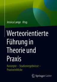 Title: Werteorientierte Führung in Theorie und Praxis: Konzepte - Studienergebnisse - Praxiseinblicke, Author: Jessica Lange