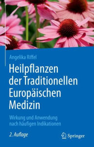 Title: Heilpflanzen der Traditionellen Europï¿½ischen Medizin: Wirkung und Anwendung nach hï¿½ufigen Indikationen, Author: Angelika Riffel