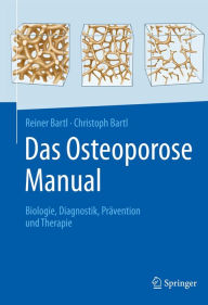 Title: Das Osteoporose Manual: Biologie, Diagnostik, Prävention und Therapie, Author: Reiner Bartl