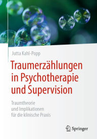 Title: Traumerzählungen in Psychotherapie und Supervision: Traumtheorie und Implikationen für die klinische Praxis, Author: Jutta Kahl-Popp