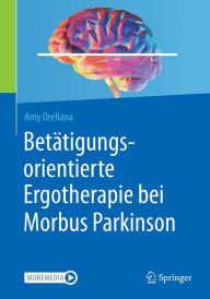 Title: Betätigungsorientierte Ergotherapie bei Morbus Parkinson, Author: Amy Orellana