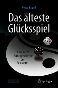 Title: Das älteste Glücksspiel: Eine kurze Naturgeschichte der Sexualität, Author: Veiko Krauß