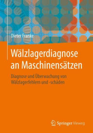 Title: Wälzlagerdiagnose an Maschinensätzen: Diagnose und Überwachung von Wälzlagerfehlern und -schäden, Author: Dieter Franke